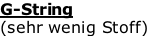 G-String  (sehr wenig Stoff)